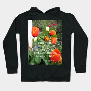 Turn off the Negativity of the TV News and Tune Into Beauty - Inspirational Quote Hoodie